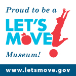 Proud to be a Let's Move! Museum